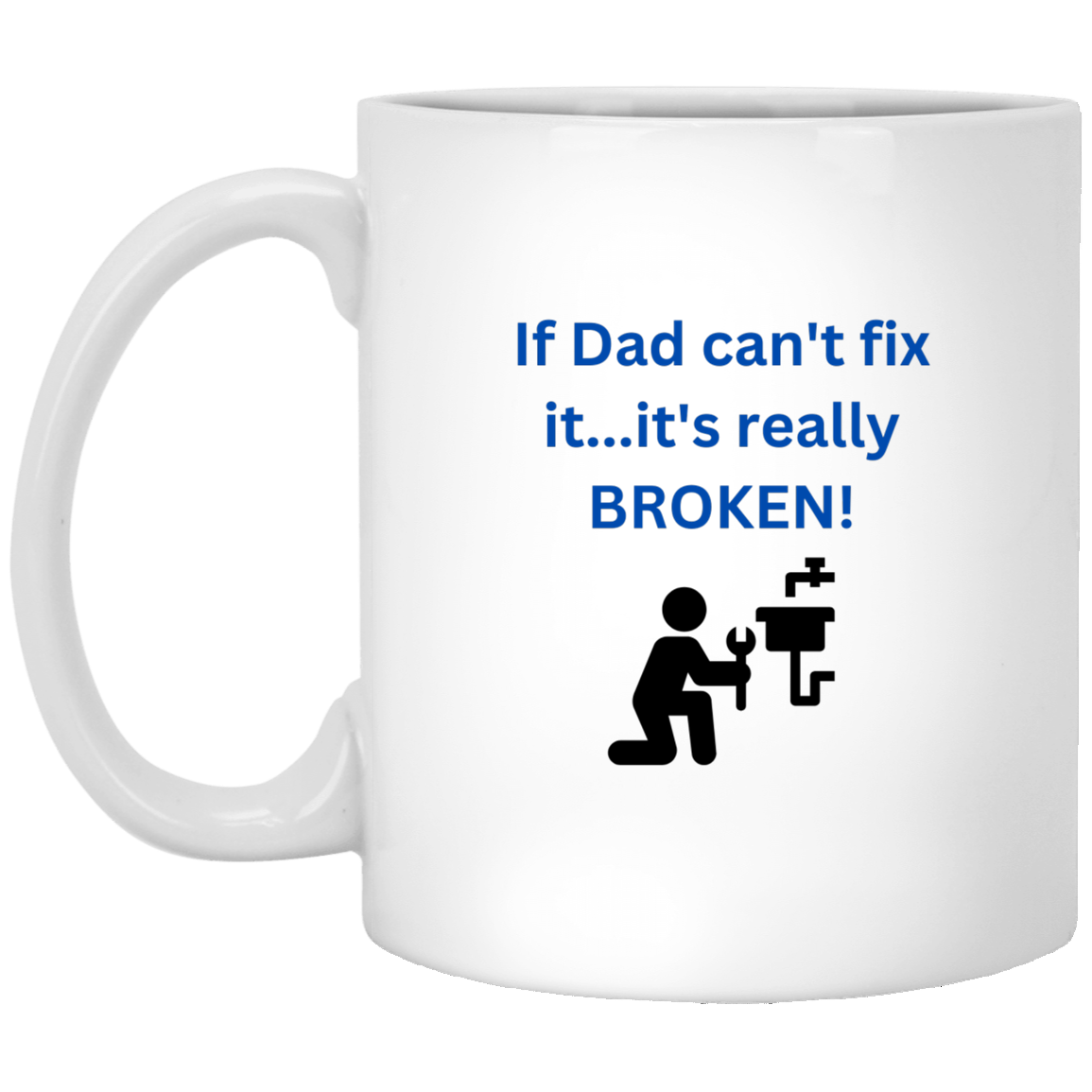 If Dad Can't Fix It 11 oz. White Mug