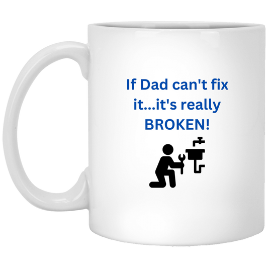 If Dad Can't Fix It 11 oz. White Mug